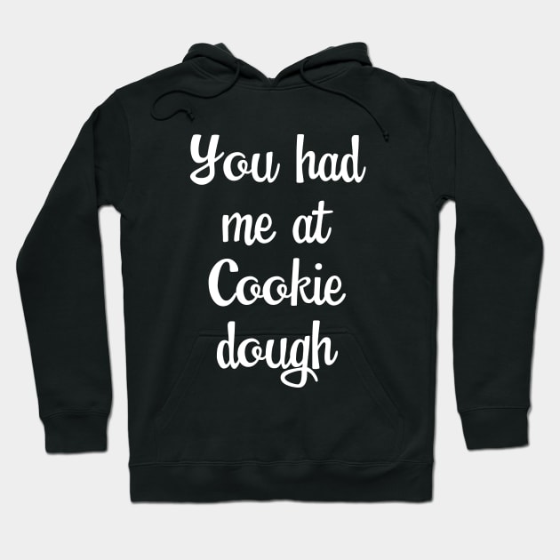 Baking - You Had Me At Cookie Dough Hoodie by Kudostees